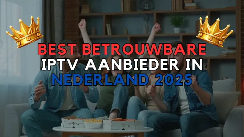 Best Betrouwbare IPTV aanbieder