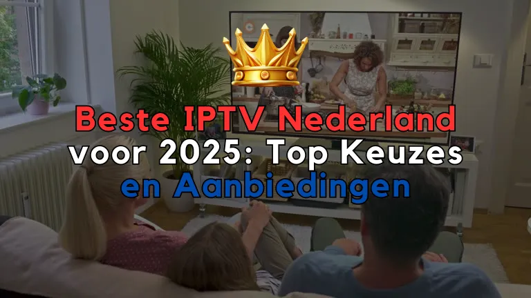 Beste IPTV Nederland voor 2025