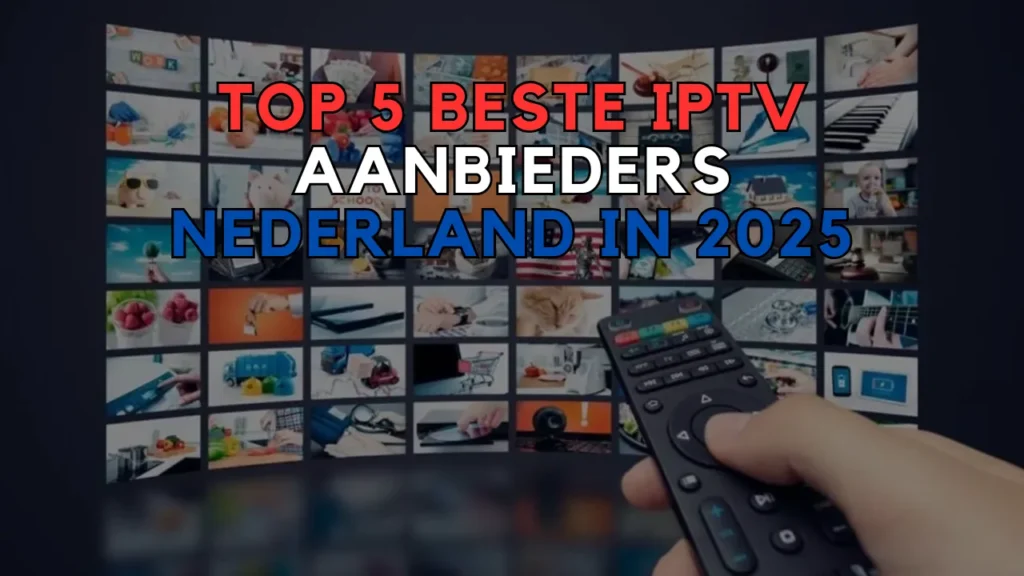 Top 5 beste iptv aanbieders nederland