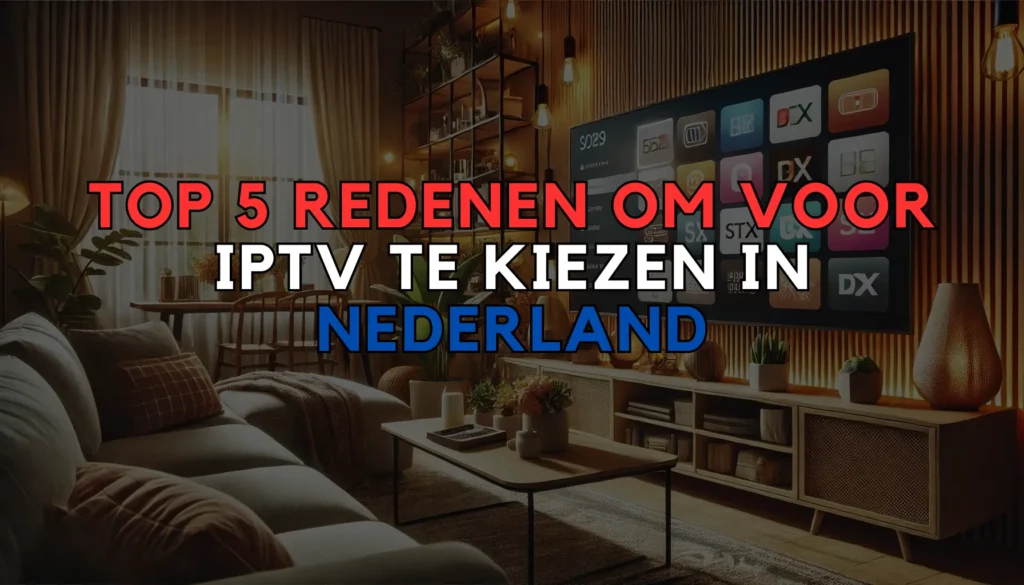 Top 5 Redenen om voor IPTV